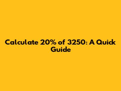 Calculate 20% of 3250: A Quick Guide