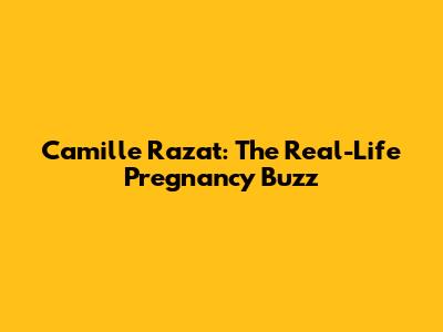 Camille Razat: The Real-Life Pregnancy Buzz