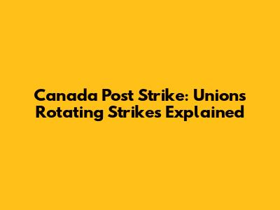 Canada Post Strike: Union's Rotating Strikes Explained