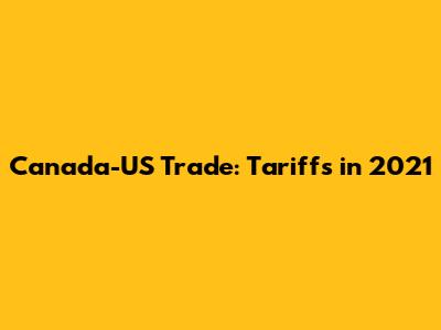 Canada-US Trade: Tariffs in 2021