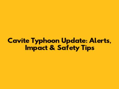 Cavite Typhoon Update: Alerts, Impact & Safety Tips