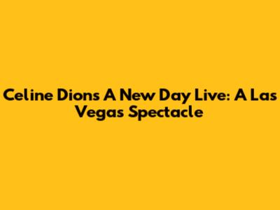 Celine Dion's A New Day Live: A Las Vegas Spectacle
