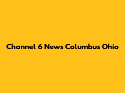 Channel 6 News Columbus Ohio