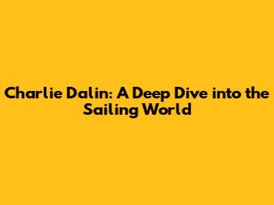 Charlie Dalin: A Deep Dive into the Sailing World