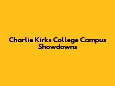 Charlie Kirk's College Campus Showdowns