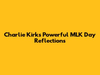 Charlie Kirk's Powerful MLK Day Reflections