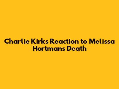 Charlie Kirk's Reaction to Melissa Hortman's Death