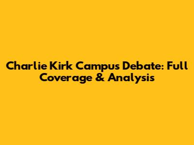 Charlie Kirk Campus Debate: Full Coverage & Analysis