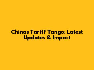 China's Tariff Tango: Latest Updates & Impact