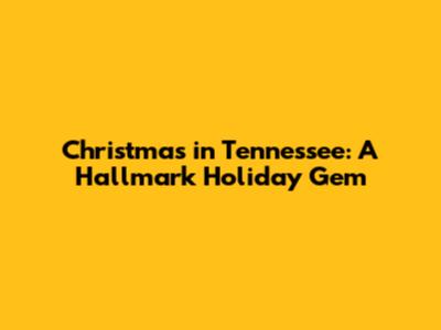 Christmas in Tennessee: A Hallmark Holiday Gem