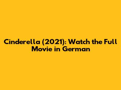 Cinderella (2021): Watch the Full Movie in German