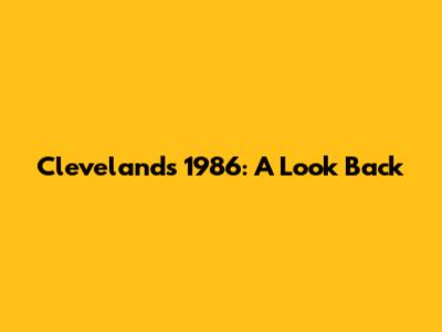 Cleveland's 1986: A Look Back