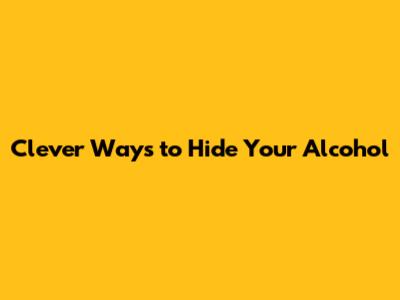 Clever Ways to Hide Your Alcohol