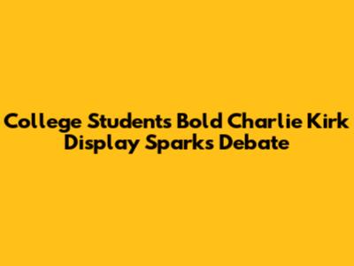 College Student's Bold Charlie Kirk Display Sparks Debate