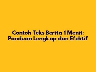 Contoh Teks Berita 1 Menit: Panduan Lengkap dan Efektif