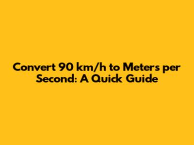 Convert 90 km/h to Meters per Second: A Quick Guide