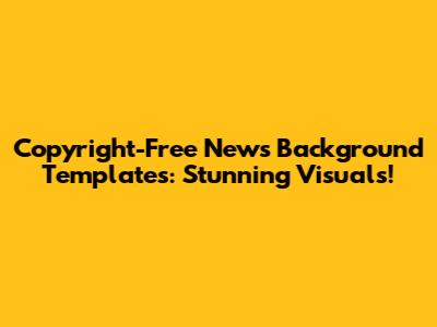 Copyright-Free News Background Templates: Stunning Visuals!