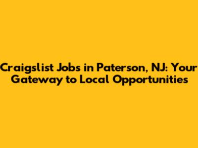 Craigslist Jobs in Paterson, NJ: Your Gateway to Local Opportunities