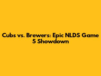Cubs vs. Brewers: Epic NLDS Game 5 Showdown