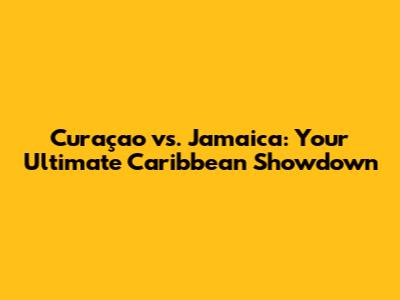 Curaçao vs. Jamaica: Your Ultimate Caribbean Showdown