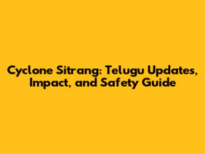 Cyclone Sitrang: Telugu Updates, Impact, and Safety Guide