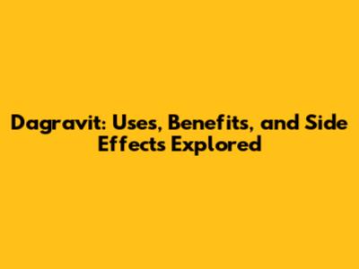 Dagravit: Uses, Benefits, and Side Effects Explored