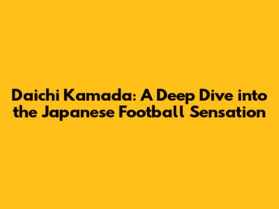 Daichi Kamada: A Deep Dive into the Japanese Football Sensation