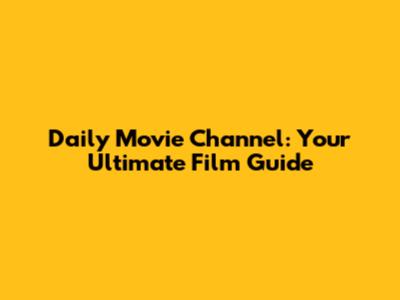 Daily Movie Channel: Your Ultimate Film Guide