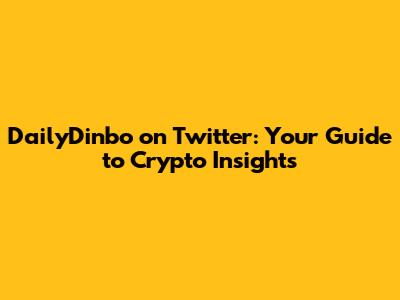 DailyDinbo on Twitter: Your Guide to Crypto Insights
