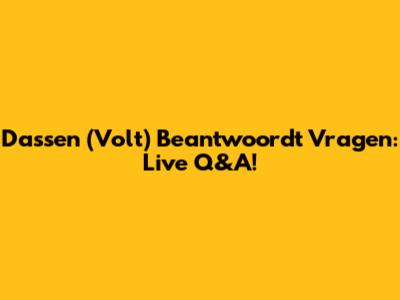 Dassen (Volt) Beantwoordt Vragen: Live Q&A!