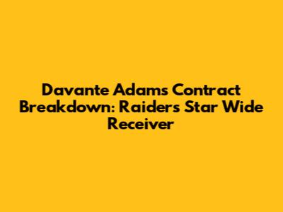 Davante Adams Contract Breakdown: Raiders' Star Wide Receiver