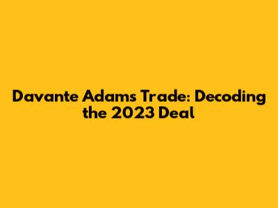 Davante Adams Trade: Decoding the 2023 Deal