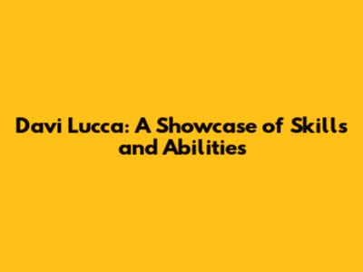 Davi Lucca: A Showcase of Skills and Abilities