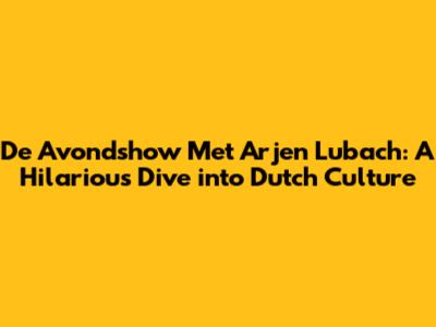De Avondshow Met Arjen Lubach: A Hilarious Dive into Dutch Culture