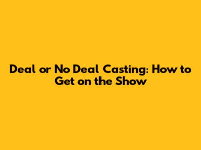 Deal or No Deal Casting: How to Get on the Show