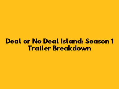 Deal or No Deal Island: Season 1 Trailer Breakdown