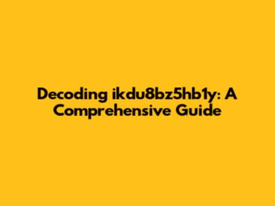 Decoding ikdu8bz5hb1y: A Comprehensive Guide