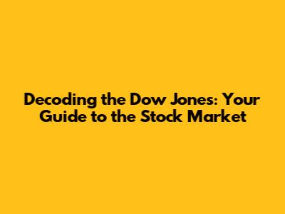 Decoding the Dow Jones: Your Guide to the Stock Market