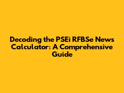 Decoding the PSEi RFBSe News Calculator: A Comprehensive Guide