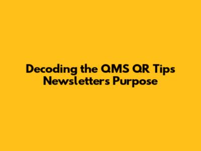 Decoding the QMS QR Tips Newsletter's Purpose