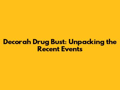 Decorah Drug Bust: Unpacking the Recent Events