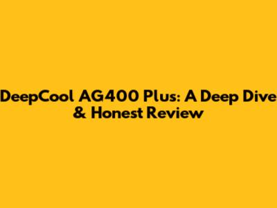 DeepCool AG400 Plus: A Deep Dive & Honest Review