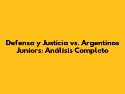 Defensa y Justicia vs. Argentinos Juniors: Análisis Completo
