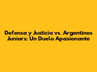 Defensa y Justicia vs. Argentinos Juniors: Un Duelo Apasionante