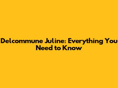Delcommune Juline: Everything You Need to Know