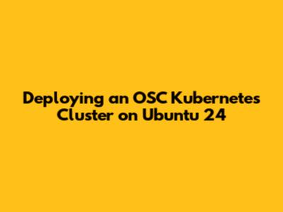 Deploying an OSC Kubernetes Cluster on Ubuntu 24
