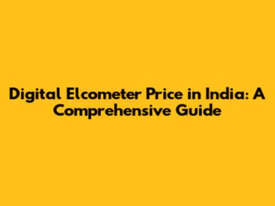 Digital Elcometer Price in India: A Comprehensive Guide