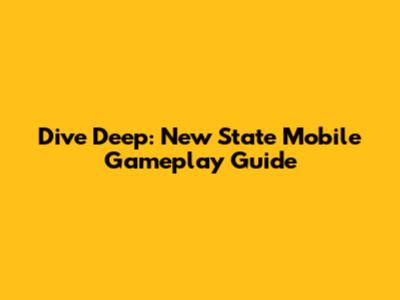 Dive Deep: New State Mobile Gameplay Guide