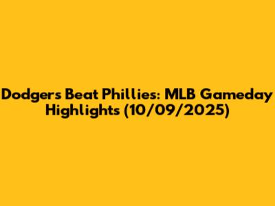 Dodgers Beat Phillies: MLB Gameday Highlights (10/09/2025)