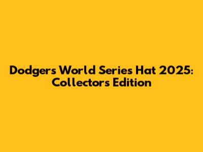 Dodgers World Series Hat 2025: Collector's Edition